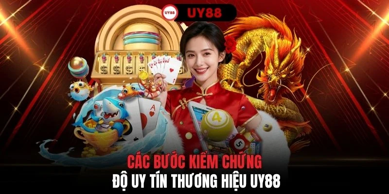 Các bước kiểm chứng độ uy tín thương hiệu UY88