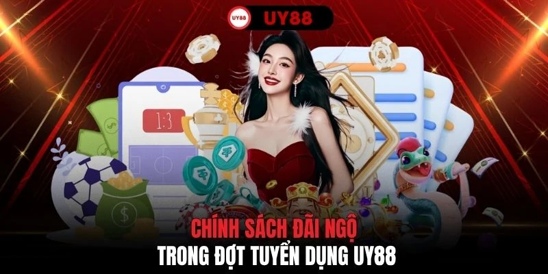 Chính sách đãi ngộ trong đợt tuyển dụng UY88