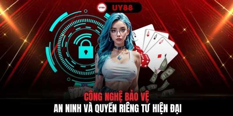 Công nghệ bảo vệ an ninh và quyền riêng tư hiện đại