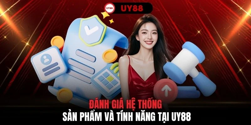 Đánh giá hệ thống sản phẩm và tính năng tại UY88