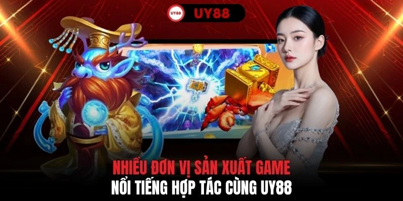 Nhiều đơn vị sản xuất game nổi tiếng hợp tác cùng UY88