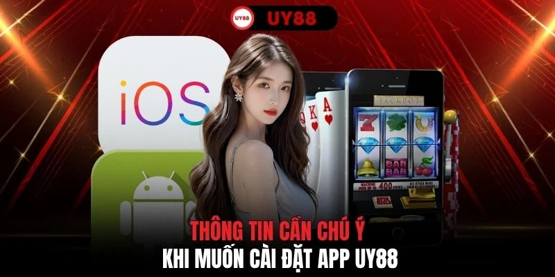 Thông tin cần chú ý khi muốn cài đặt app UY88