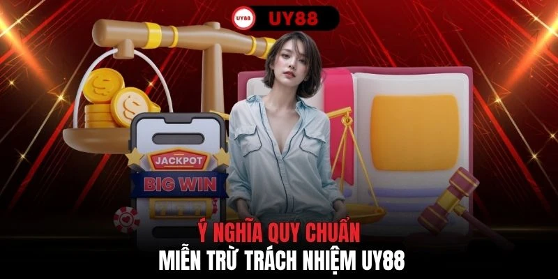 Ý nghĩa quy chuẩn miễn trừ trách nhiệm UY88